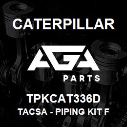 TPKCAT336D Caterpillar TACSA - PIPING KIT FOR HYDRAULIC BR | AGA Parts