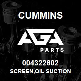 004322602 Cummins SCREEN,OIL SUCTION | AGA Parts