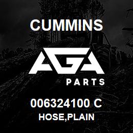 006324100 C Cummins HOSE,PLAIN | AGA Parts