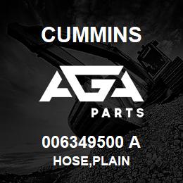 006349500 A Cummins HOSE,PLAIN | AGA Parts