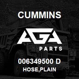 006349500 D Cummins HOSE,PLAIN | AGA Parts