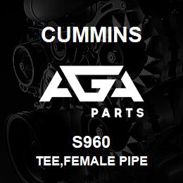 S960 Cummins TEE,FEMALE PIPE | AGA Parts