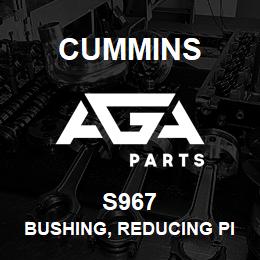 S967 Cummins BUSHING, REDUCING PIPE | AGA Parts