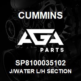 SP8100035102 Cummins J/WATER L/H SECTION | AGA Parts