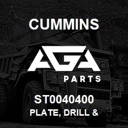 ST0040400 Cummins PLATE, DRILL & | AGA Parts