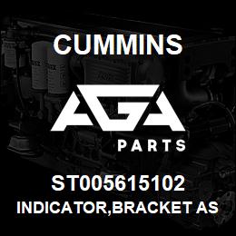 ST005615102 Cummins INDICATOR,BRACKET ASSY | AGA Parts