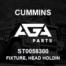 ST0058300 Cummins FIXTURE, HEAD HOLDING | AGA Parts