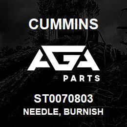 ST0070803 Cummins NEEDLE, BURNISH | AGA Parts