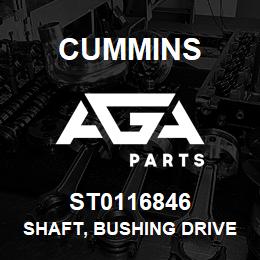 ST0116846 Cummins SHAFT, BUSHING DRIVER | AGA Parts