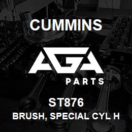 ST876 Cummins BRUSH, SPECIAL CYL HEAD | AGA Parts