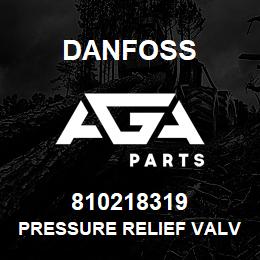 810218319 Danfoss PRESSURE RELIEF VALVE | AGA Parts