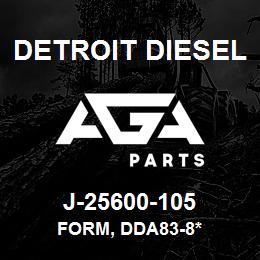 J-25600-105 Detroit Diesel Form, DDA83-8* | AGA Parts