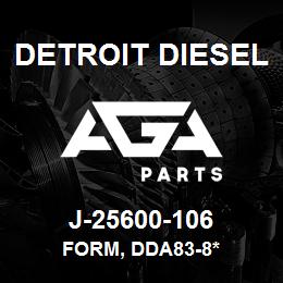 J-25600-106 Detroit Diesel Form, DDA83-8* | AGA Parts