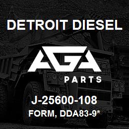 J-25600-108 Detroit Diesel Form, DDA83-9* | AGA Parts