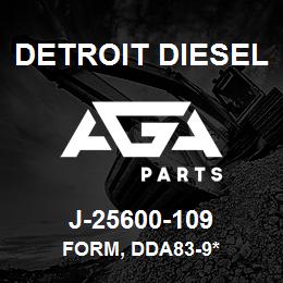 J-25600-109 Detroit Diesel Form, DDA83-9* | AGA Parts