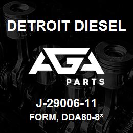 J-29006-11 Detroit Diesel Form, DDA80-8* | AGA Parts