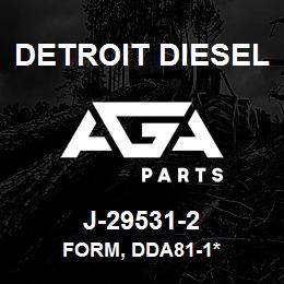 J-29531-2 Detroit Diesel Form, DDA81-1* | AGA Parts