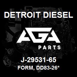 J-29531-65 Detroit Diesel Form, DD83-26* | AGA Parts