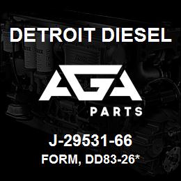 J-29531-66 Detroit Diesel Form, DD83-26* | AGA Parts