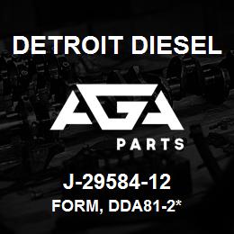 J-29584-12 Detroit Diesel Form, DDA81-2* | AGA Parts