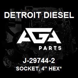 J-29744-2 Detroit Diesel Socket, 4" Hex* | AGA Parts