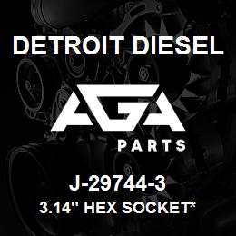 J-29744-3 Detroit Diesel 3.14" Hex Socket* | AGA Parts