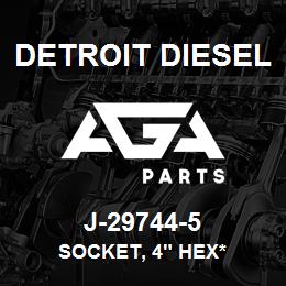 J-29744-5 Detroit Diesel Socket, 4" Hex* | AGA Parts