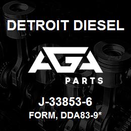 J-33853-6 Detroit Diesel Form, DDA83-9* | AGA Parts