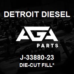 J-33880-23 Detroit Diesel Die-Cut Fill* | AGA Parts