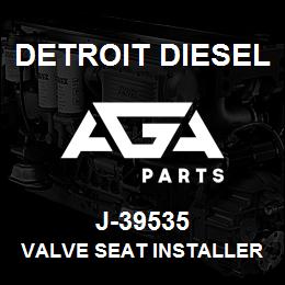 J-39535 Detroit Diesel Valve Seat Installer* | AGA Parts