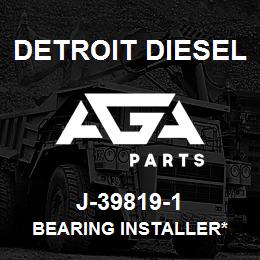 J-39819-1 Detroit Diesel Bearing Installer* | AGA Parts