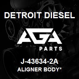 J-43634-2A Detroit Diesel Aligner Body* | AGA Parts