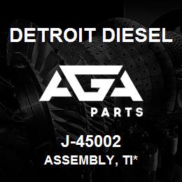 J-45002 Detroit Diesel Assembly, Ti* | AGA Parts