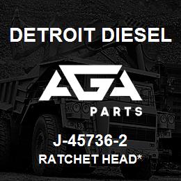 J-45736-2 Detroit Diesel Ratchet Head* | AGA Parts