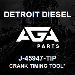 J-45947-TIP Detroit Diesel Crank Timing Tool* | AGA Parts