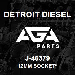 J-46379 Detroit Diesel 12mm Socket* | AGA Parts