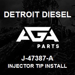 J-47387-A Detroit Diesel Injector Tip Installer* | AGA Parts