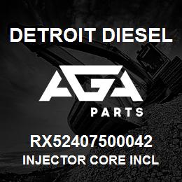 RX52407500042 Detroit Diesel INJECTOR CORE INCL | AGA Parts