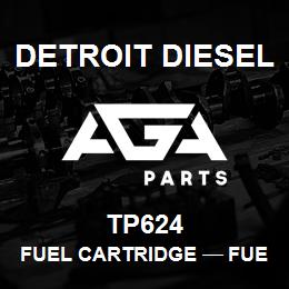 TP624 Detroit Diesel Fuel Cartridge тАФ FUEL CARTRIDGE SECONDARY | AGA Parts