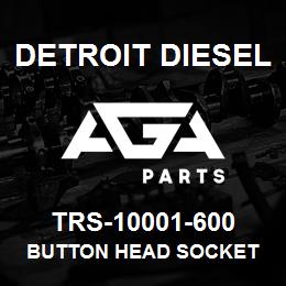 TRS-10001-600 Detroit Diesel Button Head Socket | AGA Parts