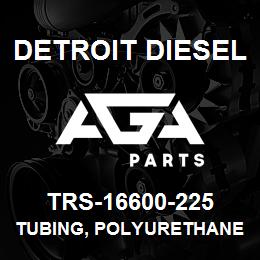 TRS-16600-225 Detroit Diesel Tubing, Polyurethane | AGA Parts