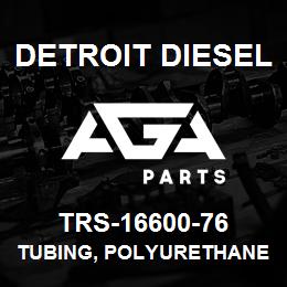 TRS-16600-76 Detroit Diesel Tubing, Polyurethane | AGA Parts