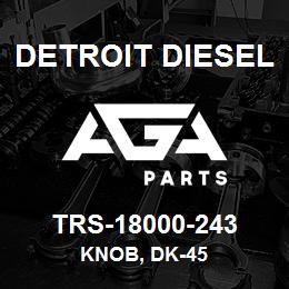 TRS-18000-243 Detroit Diesel Knob, Dk-45 | AGA Parts