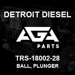 TRS-18002-28 Detroit Diesel Ball, Plunger | AGA Parts