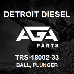 TRS-18002-33 Detroit Diesel Ball, Plunger | AGA Parts