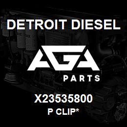 X23535800 Detroit Diesel P Clip* | AGA Parts