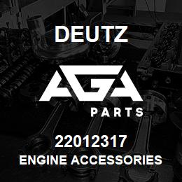 22012317 Deutz ENGINE ACCESSORIES | AGA Parts