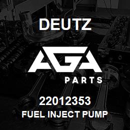 22012353 Deutz FUEL INJECT PUMP | AGA Parts