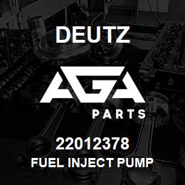 22012378 Deutz FUEL INJECT PUMP | AGA Parts