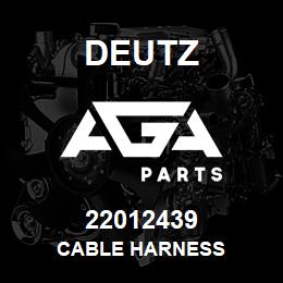 22012439 Deutz CABLE HARNESS | AGA Parts